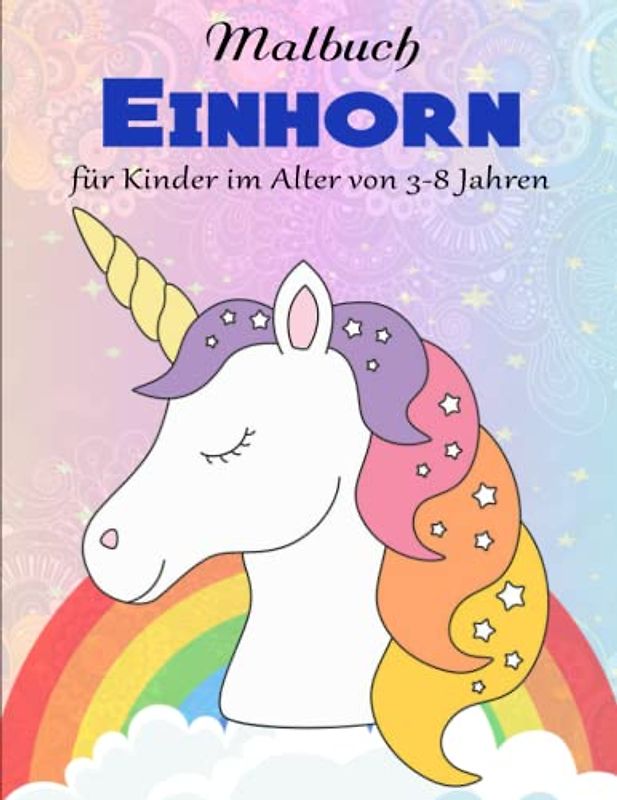 Einhorn Malbuch für Kinder im Alter von 3-8 Jahren - Amazing: Ausmalbuch für Kinder ab 3 Jahren | Entspannende Muster für Achtsames Malen
