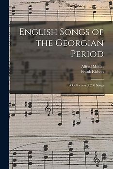 English Songs of the Georgian Period: a Collection of 200 Songs