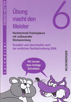Übung macht den Meister / Übung macht den Meister 6. Rechtschreib-Trainingskurs mit aufbauender Wortsammlung, Klasse 6