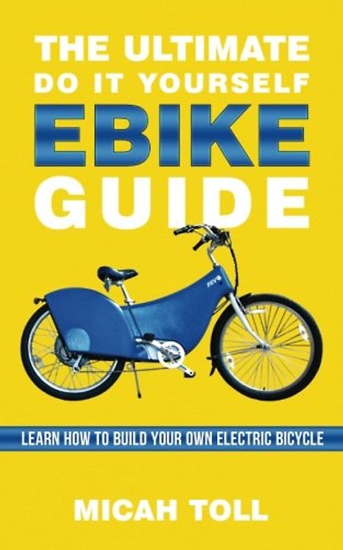 The Ultimate Do It Yourself Ebike Guide: Learn How To Build Your Own Electric Bicycle