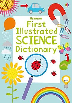 First Illustrated Science Dictionary (Illustrated Dictionaries and Thesauruses)