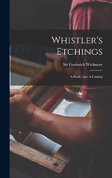 Whistler's Etchings: A Study And A Catalog