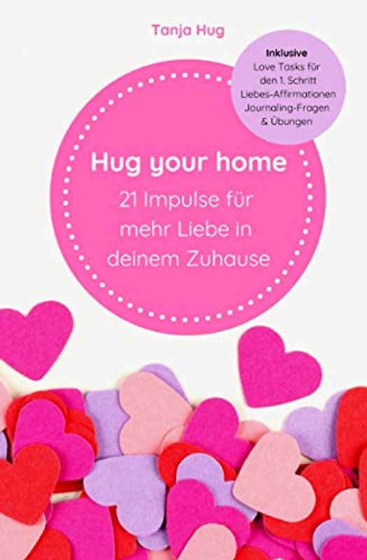 Hug your home: 21 Impulse für mehr Liebe in deinem Zuhause