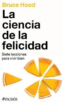 La Ciencia de la Felicidad: Siete Lecciones Para Vivir Bien / The Science of Happiness