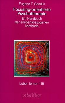 Focusing-orientierte Psychotherapie. Ein Handbuch der erfahrungsgeleiteten Methode