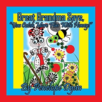 Great Grandma Says, "You Catch More Flies With Honey!"