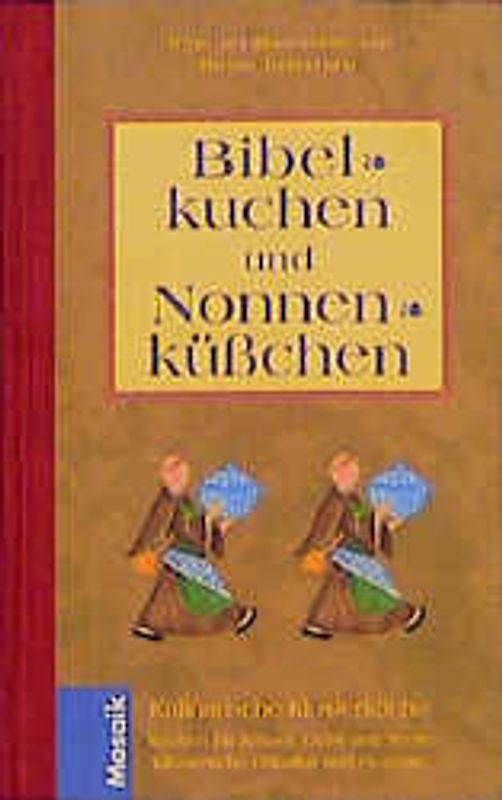 Bibelkuchen und Nonnenküsschen. Kulinarische Klosterküche