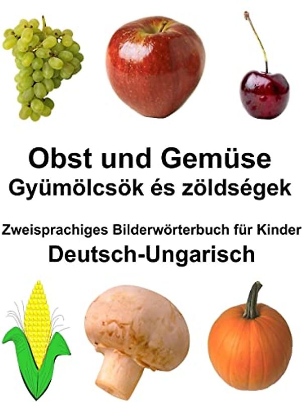 Deutsch-Ungarisch Obst und Gemüse Zweisprachiges Bilderwörterbuch für Kinder (FreeBilingualBooks.com)