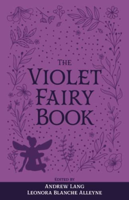The Violet Fairy Book: The Original 1901 Scripture of the Fairy Tale Collection (Annotated)