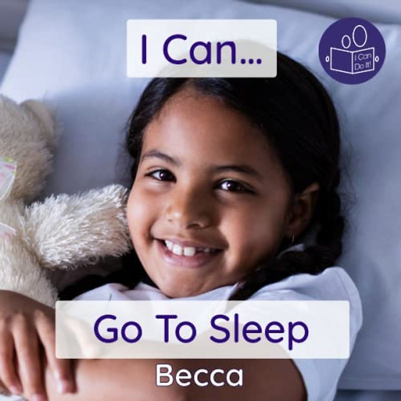 I Can Go To Sleep: A gentle introduction to getting ready for bed and falling asleep (Becca’s ‘I Can Do It!’ Books, Band 9)