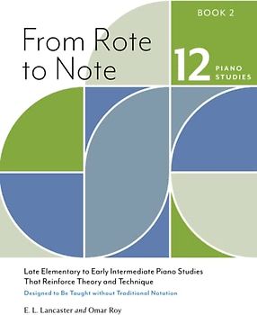 From Rote to Note, Book 2: Late Elementary to Early Intermediate Piano Studies That Reinforce Theory and Technique Designed to Be Taught without Traditional Notation