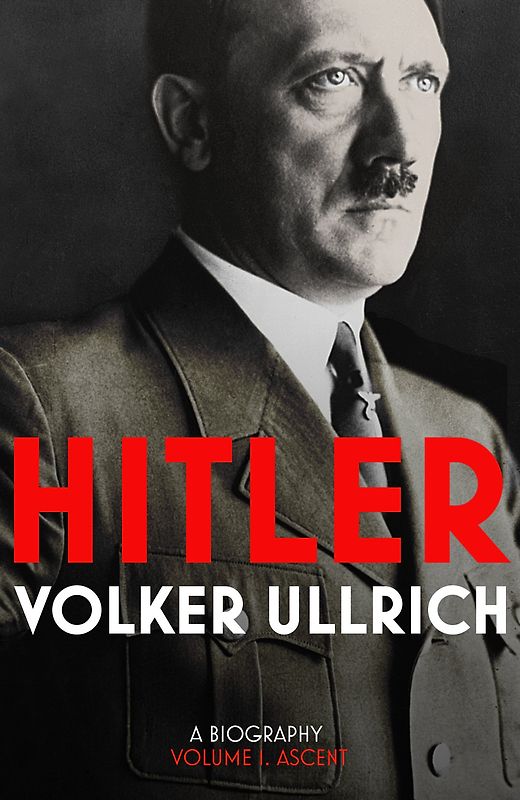 Hitler - Volume I - Ascent 1889–1939 - Volker Ullrich [Hardcover]