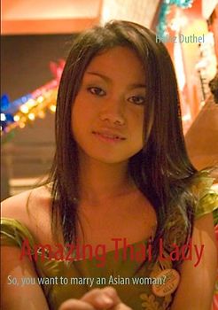 Amazing Thai Lady. So, you want to marry an Asian woman?