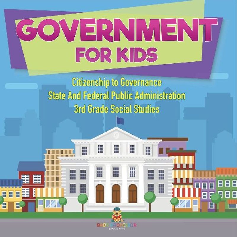Government for Kids - Citizenship to Governance | State And Federal Public Administration | 3rd Grade Social Studies