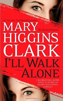 I'll Walk Alone: A Novel - Mary Higgins Clark