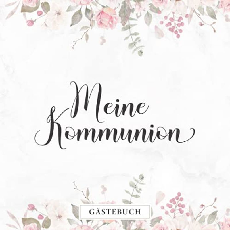 Meine Kommunion Gästebuch: Elegantes Rosa Blumendekor für Mädchen・Erinnerungsalbum für geschriebene Glückwünsche・Schöne Geschenkidee passend zur Erstkommunion Deko・Dezent dekorierte Seiten