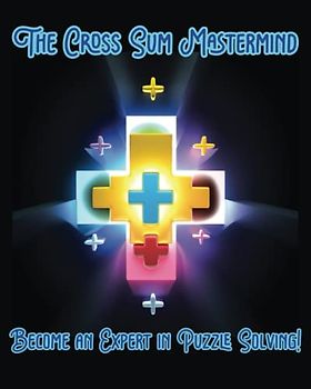 The Cross Sum Mastermind: Become an Expert in Puzzle Solving!