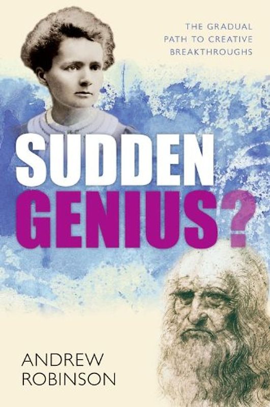 Sudden Genius Creativity explored through ten extraordinary lives