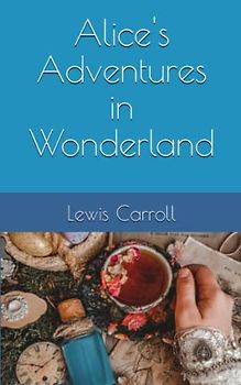 Alice's Adventures in Wonderland: A Timeless Classic (Annotated)