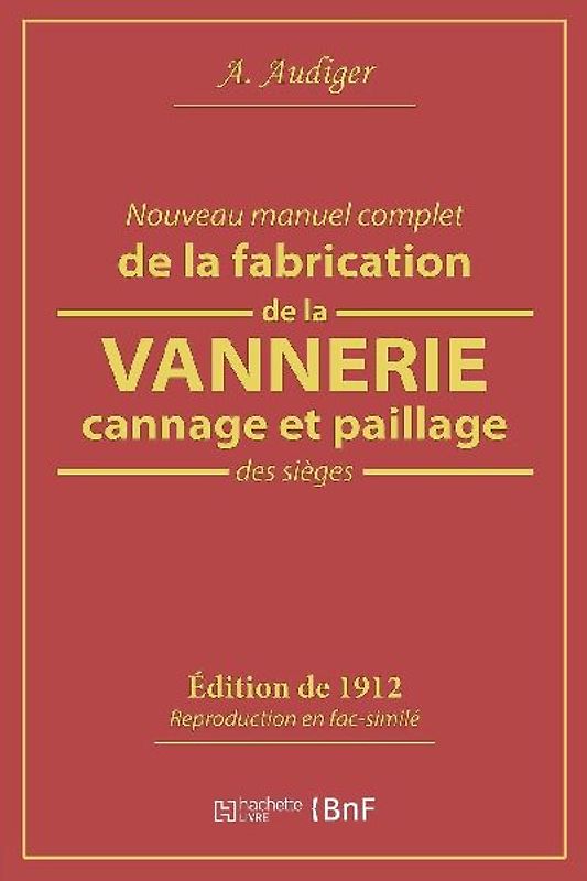 Nouveau Manuel Complet de la Fabrication de la Vannerie, Cannage Et Paillage Des Sièges