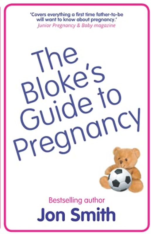 The Bloke's Guide to Pregnancy: The ultimate survival guide for dads-to-be