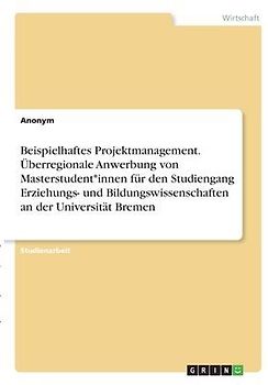 Beispielhaftes Projektmanagement. Überregionale Anwerbung von Masterstudent*innen für den Studiengang Erziehungs- und Bildungswissenschaften an der Universität Bremen