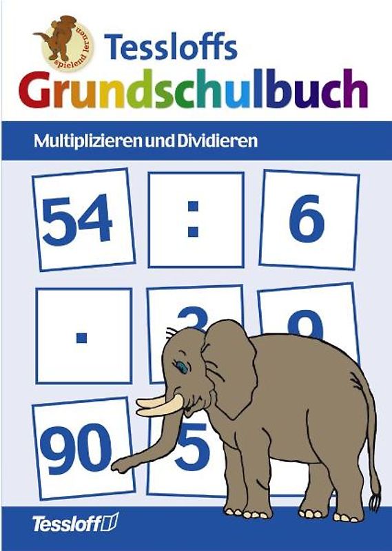 Tessloffs Grundschulbuch. Multiplizieren und Dividieren