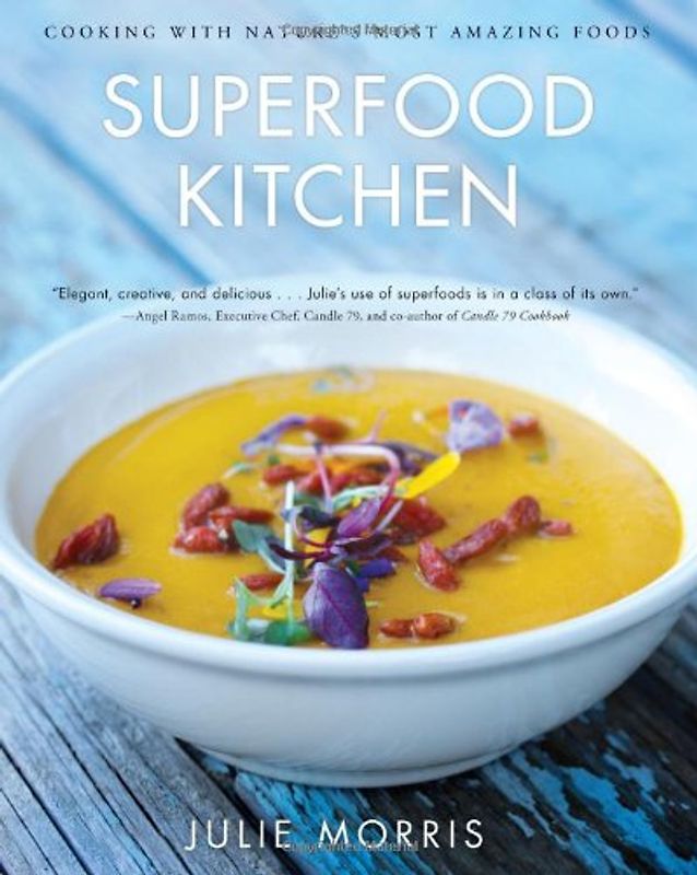 Superfood Kitchen: Cooking with Nature's Most Amazing Foods - Morris, Julie