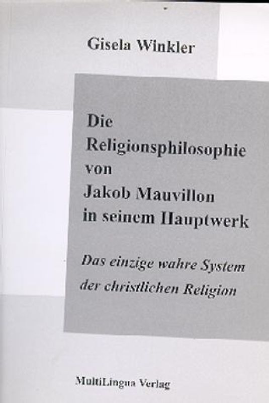 Die Religionsphilosophie von Jakob Mauvillon in seinem Hauptwerk "Das einzige wahre System der christlichen Religion"