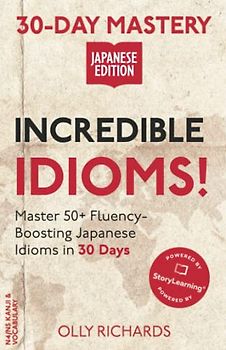 30-Day Mastery: Incredible Idioms!: Master 50+ Fluency-Boosting Japanese Idioms in 30 Days (30-Day Mastery | Japanese Edition)