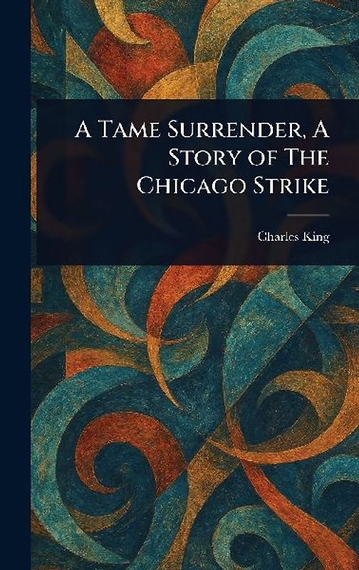 A Tame Surrender, A Story of The Chicago Strike