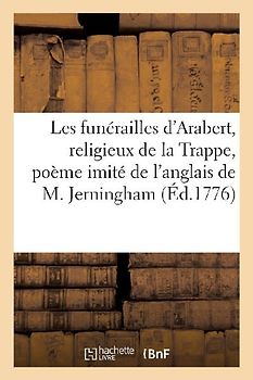 Les Funérailles d'Arabert, Religieux de la Trappe, Poème Imité de l'Anglais de M. Jerningham