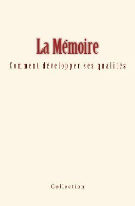La Mémoire: comment développer ses qualités
