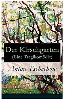 Der Kirschgarten (Eine Tragikomödie)