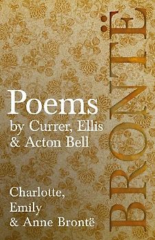 Poems - by Currer, Ellis & Acton Bell ; Including Introductory Essays by Virginia Woolf and Charlotte Brontë