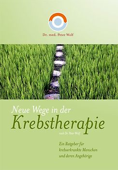 Neue Wege in der Krebstherapie. Ein Ratgeber für krebserkrankte Menschen und deren Angehörige