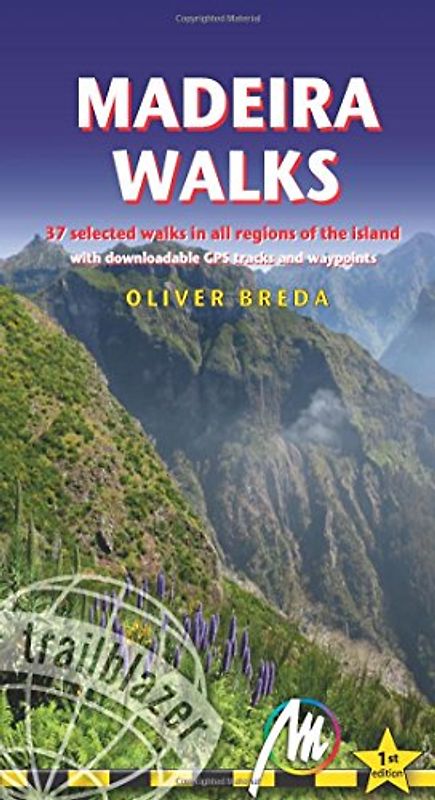 Madeira Walks: 37 Selected Walks in all Regions of the Island (Trailblazer)