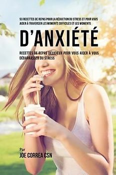 53 Recettes de Repas pour la réduction du stress et pour vous aider à traverser les moments difficiles et les moments d'anxiété
