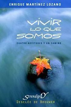 Vivir lo que somos : cuatro actitudes y un camino