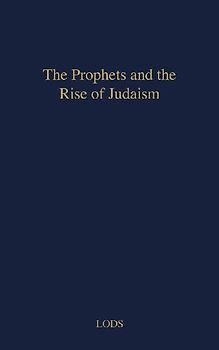 The Prophets and the Rise of Judaism.