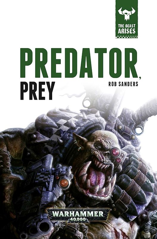Warhammer 40000 - The Beast Arises: Vol.2 - Predator - Prey - Rob Sanders [Hardcover]