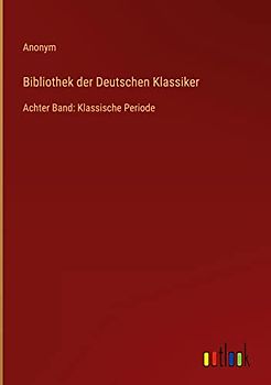 Bibliothek der Deutschen Klassiker: Achter Band: Klassische Periode