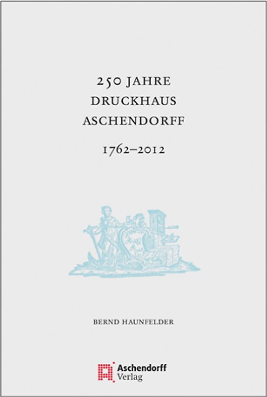 250 Jahre Druckhaus Aschendorff 1762-2012