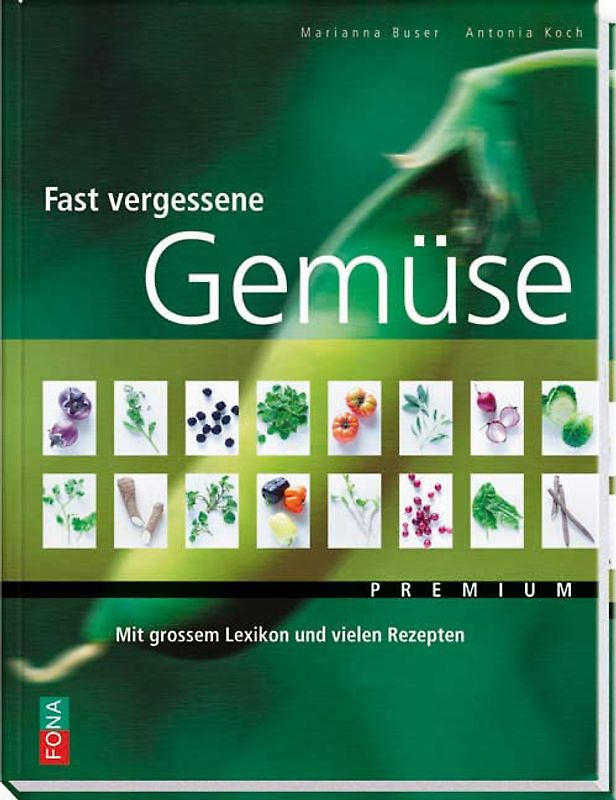 Fast vergessene Gemüse. Mit grossem Lexikon und vielen Rezepten