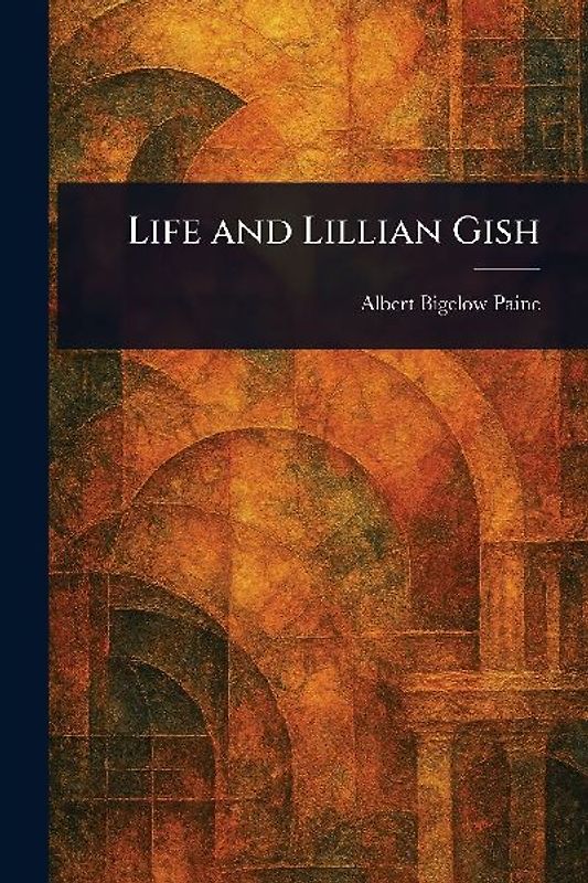 Life and Lillian Gish