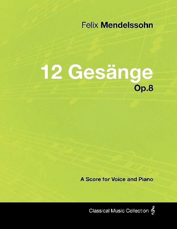 Felix Mendelssohn - 12 Gesänge - Op.8 - A Score for Voice and Piano