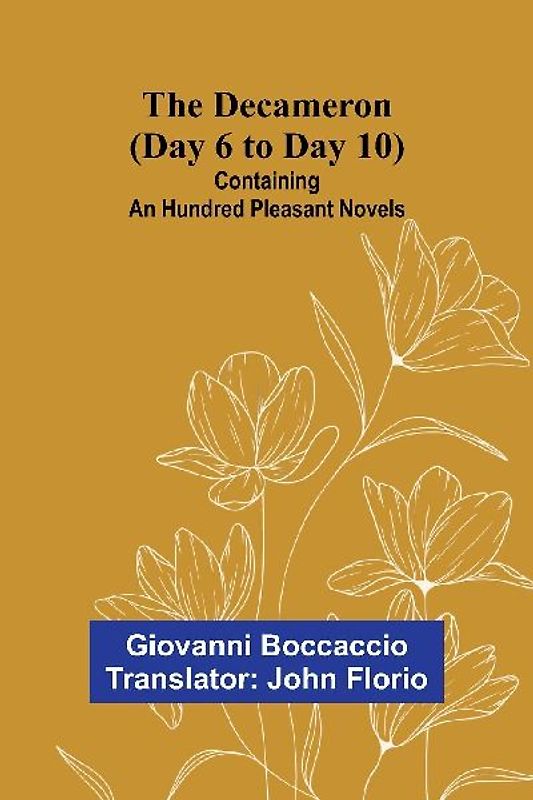 The Decameron (Day 6 To Day 10); Containing An Hundred Pleasant Novels