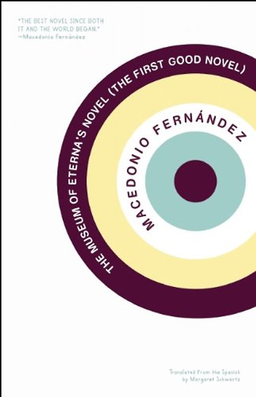 The Museum of Eterna's Novel (the First Good Novel) - Fernandez, Macedonio