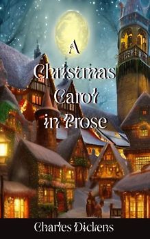 A Christmas Carol in Prose: The 19th Century Horror Fiction Classic (Annotated)