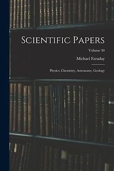 Scientific Papers: Physics, Chemistry, Astronomy, Geology; Volume 30